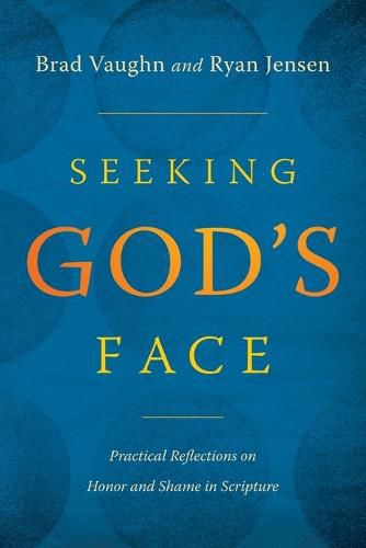 Cover image for Seeking God's Face: Practical Reflections on Honor and Shame in Scripture