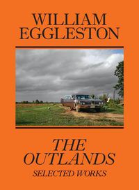 Cover image for William Eggleston: The Outlands, Selected Works