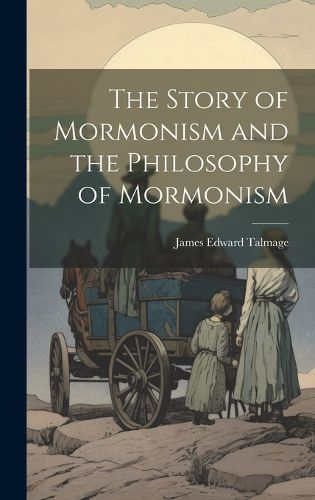 Cover image for The Story of Mormonism and the Philosophy of Mormonism