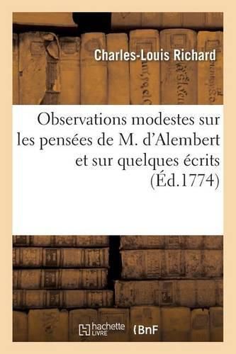 Observations Modestes Sur Les Pensees de M. d'Alembert Et Sur Quelques Ecrits: Relatifs A l'Ouvrage Qui a Pour Titre: La Nature En Contraste Avec La Religion Et La Raison, Etc.