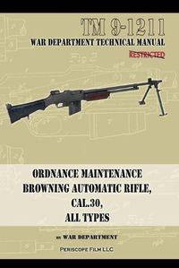 Cover image for Ordnance Maintenance Browning Automatic Rifle, Cal. .30, All Types