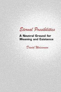 Cover image for Eternal Possibilities: A Neutral Ground for Meaning and Existence