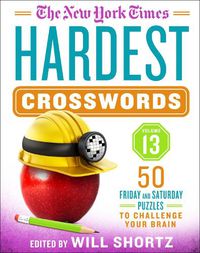 Cover image for The New York Times Hardest Crosswords Volume 13: 50 Friday and Saturday Puzzles to Challenge Your Brain