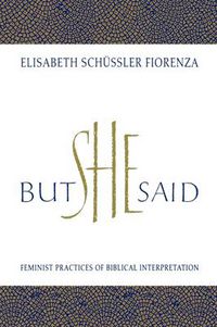Cover image for But She Said: Feminist Practices of Biblical Interpretation