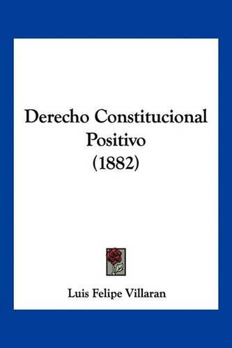 Cover image for Derecho Constitucional Positivo (1882)
