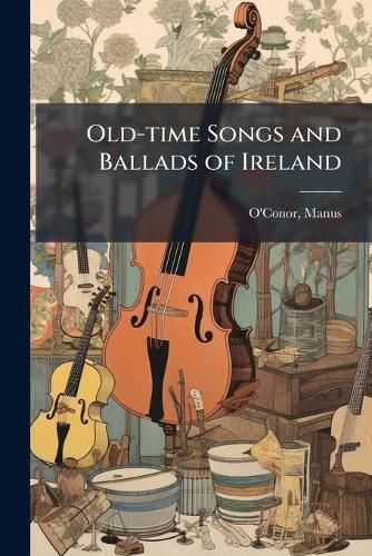 Cover image for Old-time Songs and Ballads of Ireland