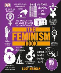 Cover image for The Feminism Book: Big Ideas Simply Explained