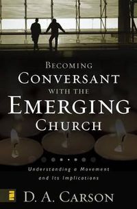 Cover image for Becoming Conversant with the Emerging Church: Understanding a Movement and Its Implications