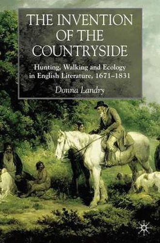 Cover image for The Invention of the Countryside: Hunting, Walking and Ecology in English Literature, 1671-1831