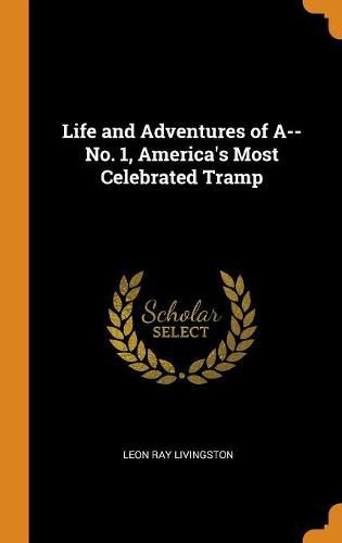 Cover image for Life and Adventures of A--No. 1, America's Most Celebrated Tramp