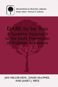 Cover image for DARE To Be You: A Systems Approach to the Early Prevention of Problem Behaviors