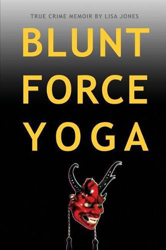 Cover image for Blunt Force Yoga: True Crime Memoir