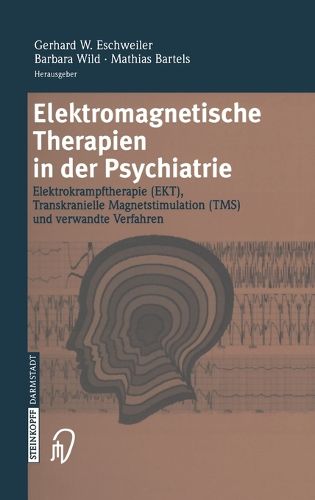 Cover image for Elektromagnetische Therapien in Der Psychiatrie: Elektrokrampftherapie (Ekt) Transkranielle Magnetstimulation (Tms) Und Verwandte Verfahren