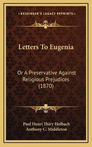 Letters to Eugenia: Or a Preservative Against Religious Prejudices (1870)