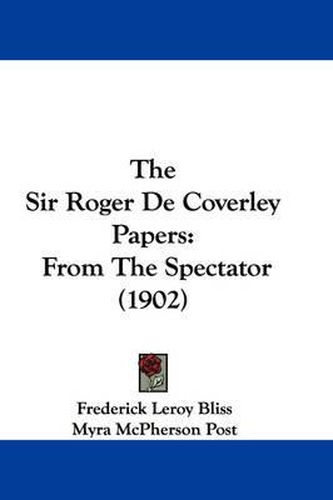 Cover image for The Sir Roger de Coverley Papers: From the Spectator (1902)