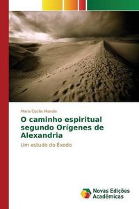 Cover image for O caminho espiritual segundo Origenes de Alexandria