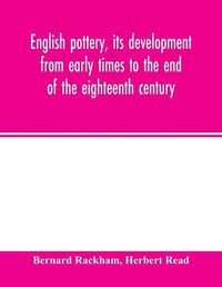 Cover image for English pottery, its development from early times to the end of the eighteenth century