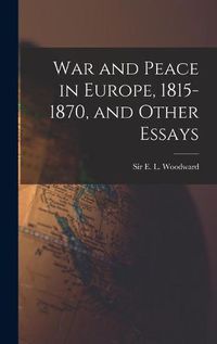 Cover image for War and Peace in Europe, 1815-1870, and Other Essays