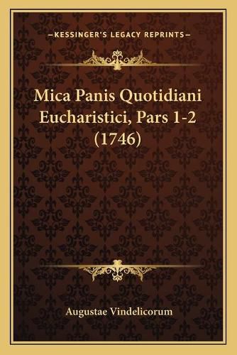 Mica Panis Quotidiani Eucharistici, Pars 1-2 (1746)