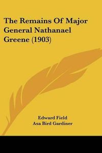 Cover image for The Remains of Major General Nathanael Greene (1903)