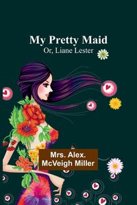 Cover image for My Pretty Maid; Or, Liane Lester