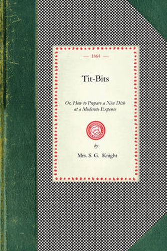 Cover image for Tit-Bits: Or, How to Prepare a Nice Dish at a Moderate Expense