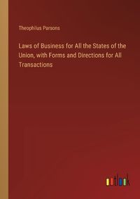Cover image for Laws of Business for All the States of the Union, with Forms and Directions for All Transactions