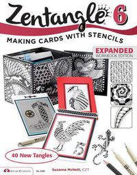 Cover image for Zentangle 6, Expanded Workbook Edition: Making Cards with Stencils