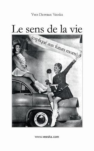 Cover image for Le sens de la vie explique aux futurs morts