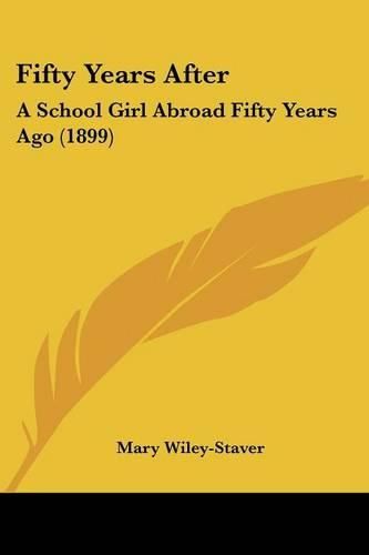 Cover image for Fifty Years After: A School Girl Abroad Fifty Years Ago (1899)