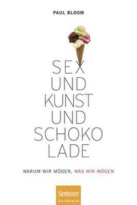 Cover image for Sex und Kunst und Schokolade: Warum wir moegen, was wir moegen