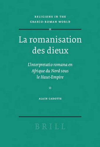 Cover image for La romanisation des dieux: L'interpretatio romana en Afrique du Nord sous le Haut-Empire