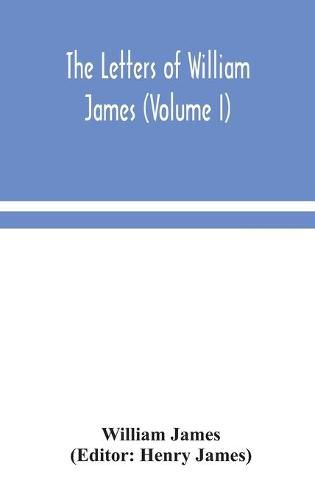 The letters of William James (Volume I)