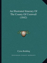 Cover image for An Illustrated Itinerary of the County of Cornwall (1842)