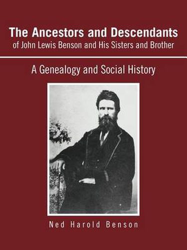 Cover image for The Ancestors and Descendants of John Lewis Benson and His Sisters and Brother: A Genealogy and Social History