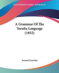 Cover image for A Grammar Of The Yoruba Language (1852)