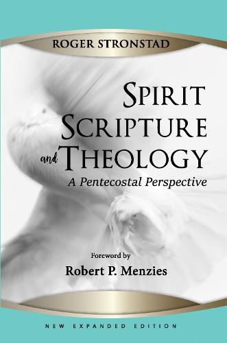 Spirit, Scripture, and Theology, 2nd Edition: A Pentecostal Perspective