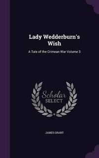 Cover image for Lady Wedderburn's Wish: A Tale of the Crimean War Volume 3