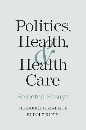 Cover image for Politics, Health, and Health Care: Selected Essays