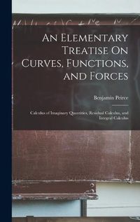 Cover image for An Elementary Treatise On Curves, Functions, and Forces