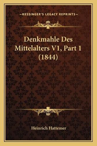 Cover image for Denkmahle Des Mittelalters V1, Part 1 (1844)