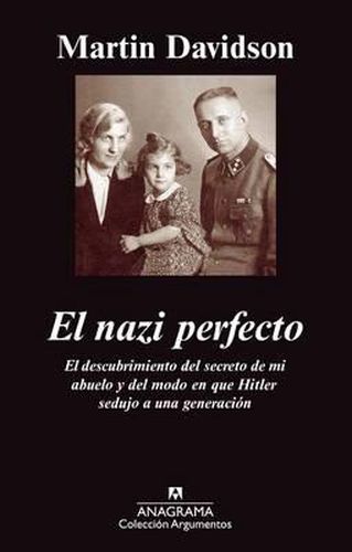 Cover image for El Nazi Perfecto: El Descubrimiento del Secreto de Mi Abuelo y del Modo en Que Hitler Sedujo A una Generacion