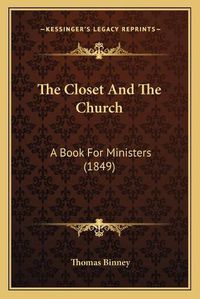 Cover image for The Closet and the Church: A Book for Ministers (1849)