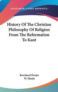 Cover image for History of the Christian Philosophy of Religion from the Reformation to Kant