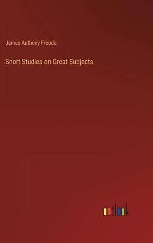 Short Studies on Great Subjects