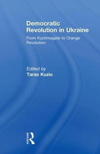 Cover image for Democratic Revolution in Ukraine: From Kuchmagate to Orange Revolution