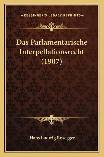 Cover image for Das Parlamentarische Interpellationsrecht (1907)