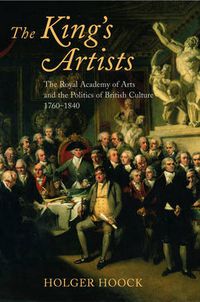 Cover image for The King's Artists: The Royal Academy of Arts and the Politics of British Culture 1760-1840