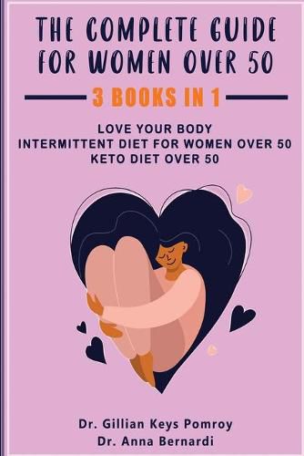 Cover image for The Complete Guide for Keto Diet: 3 Books in one, Love your Body, Intermittent Diet for Women Over 50, Keto Diet Over 50