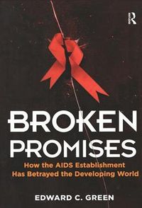 Cover image for Broken Promises: How the AIDS Establishment has Betrayed the Developing World